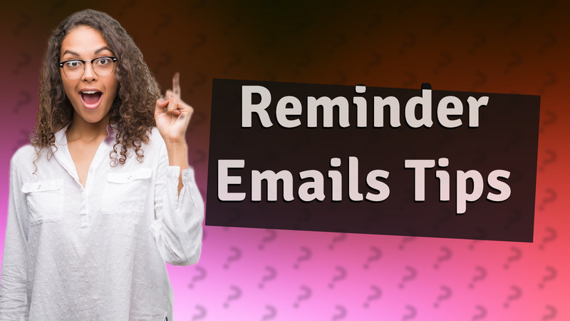 Reminder Emails Tips