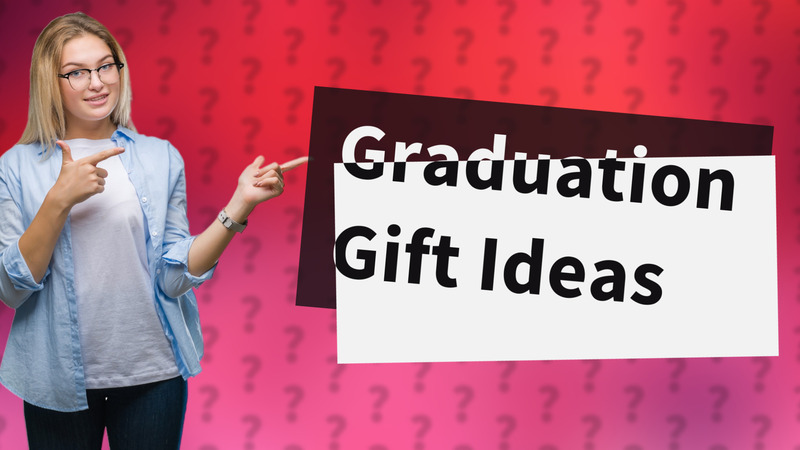 Graduation Gift Ideas