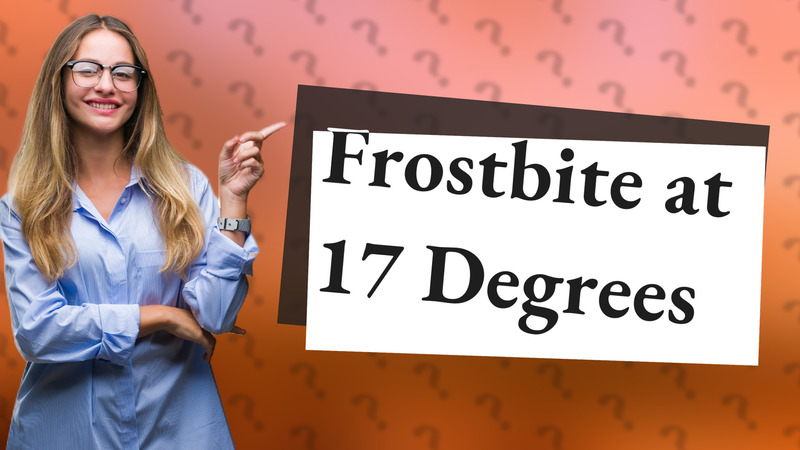 Frostbite at 17 Degrees