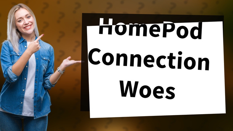 HomePod Connection Woes