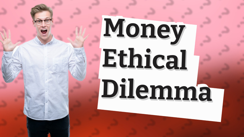 Money Ethical Dilemma