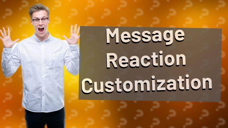 Message Reaction Customization