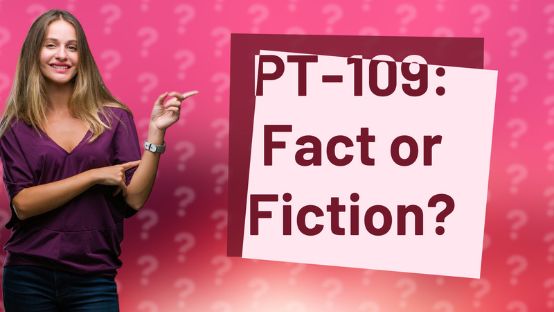 PT-109: Fact or Fiction?