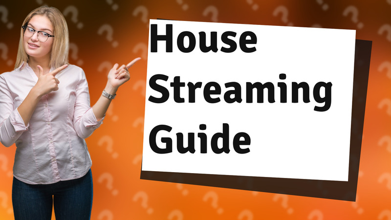 House Streaming Guide