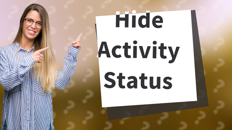 Hide Activity Status