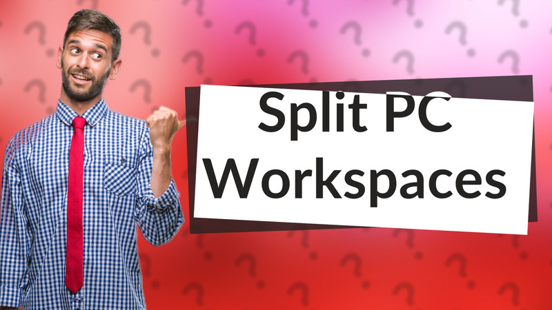 Split PC Workspaces