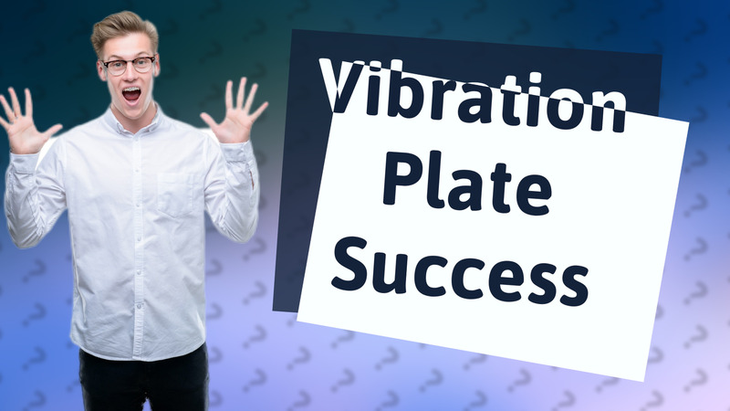 Vibration Plate Success