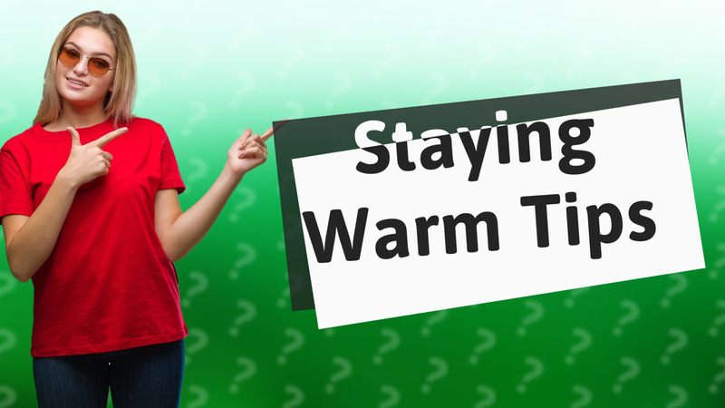Staying Warm Tips