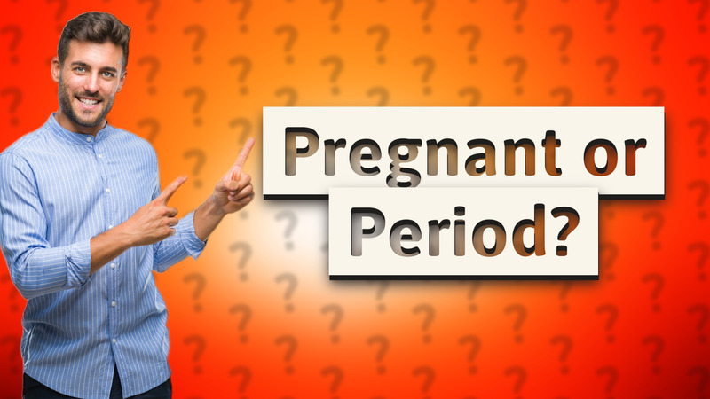 Pregnant or Period?