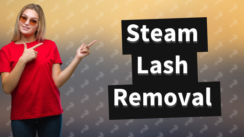 Steam Lash Removal