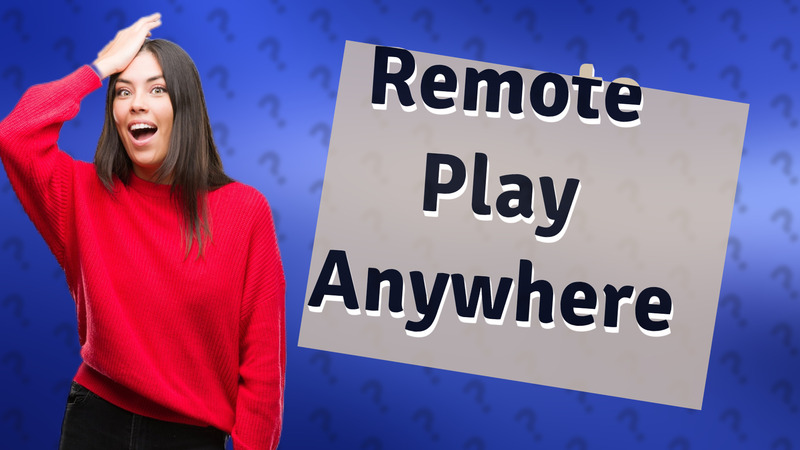 Remote Play Anywhere