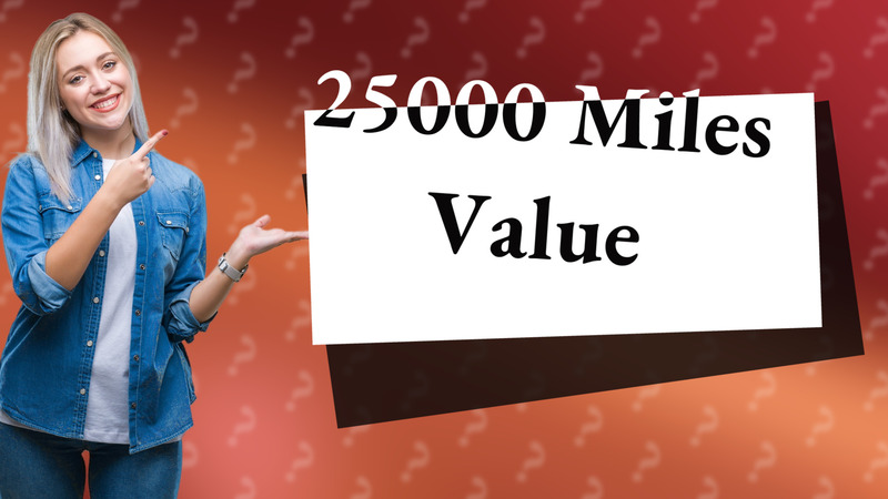 25000 Miles Value