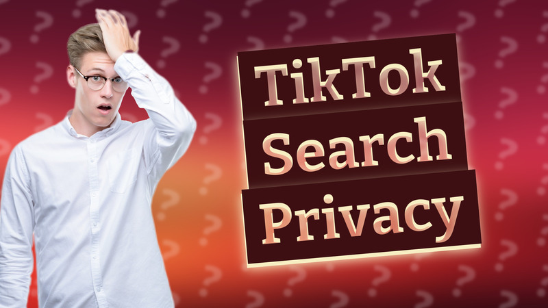 TikTok Search Privacy
