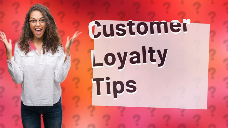 Customer Loyalty Tips
