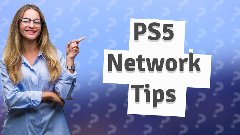 PS5 Network Tips