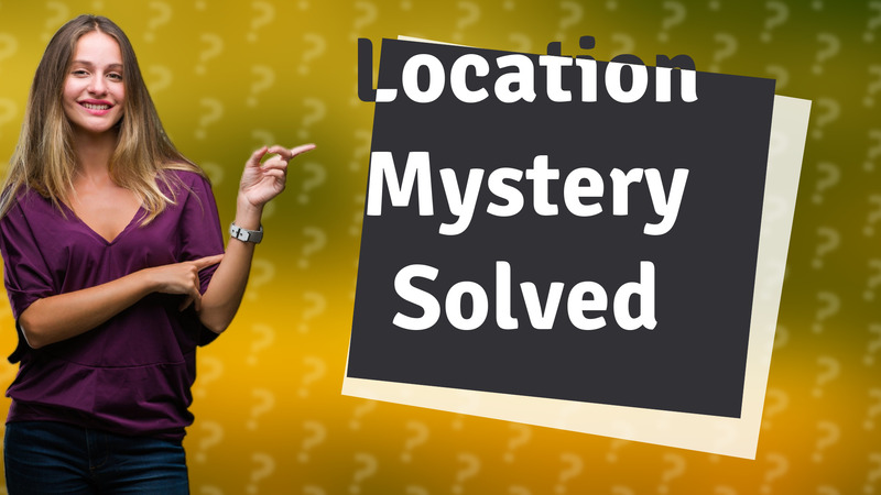Location Mystery Solved