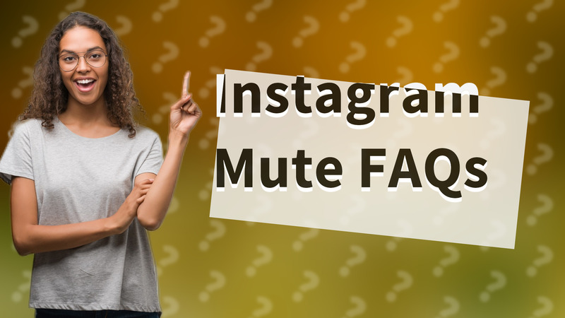 Instagram Mute FAQs