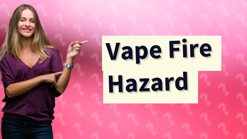Vape Fire Hazard