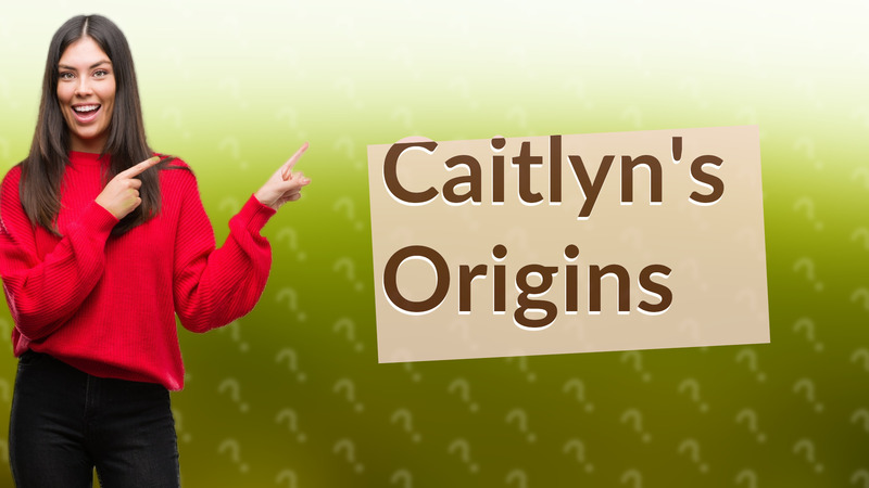 Caitlyn's Origins