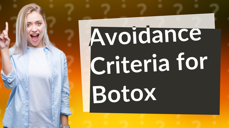 Avoidance Criteria for Botox