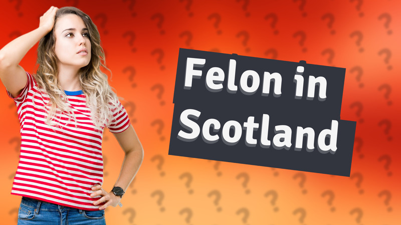 Felon in Scotland
