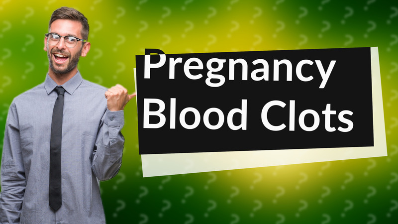 Pregnancy Blood Clots