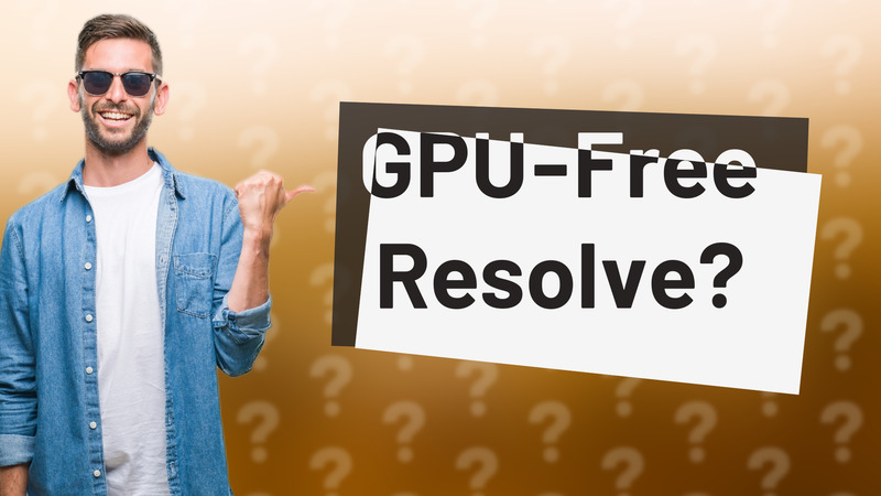 GPU-Free Resolve?