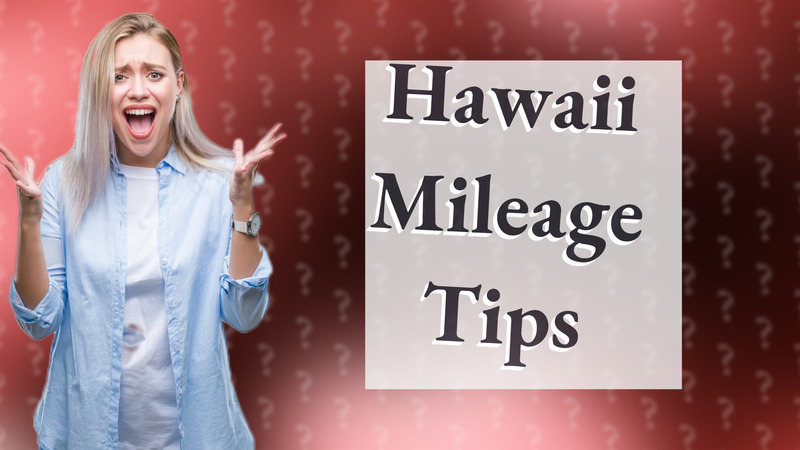 Hawaii Mileage Tips