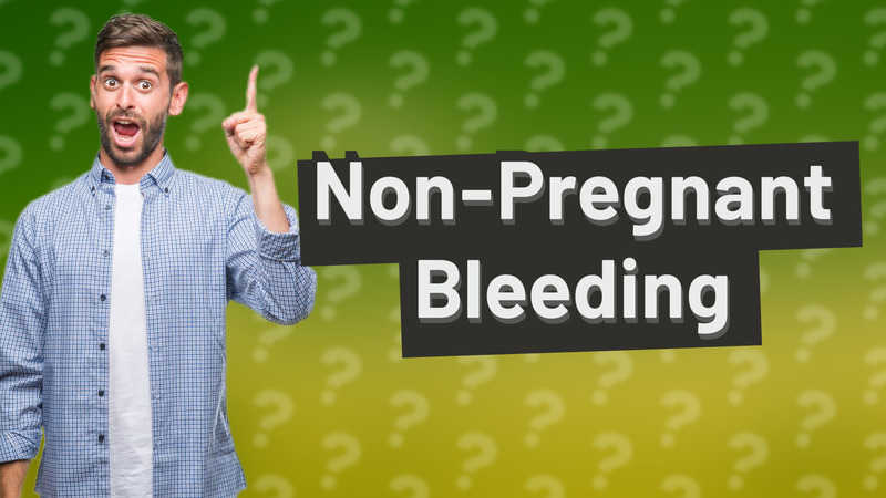 Non-Pregnant Bleeding