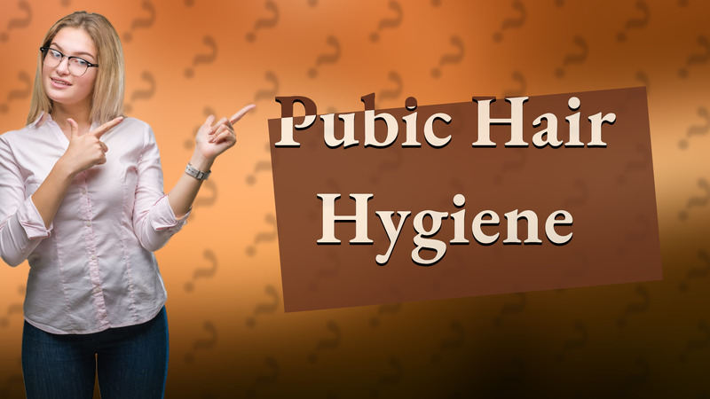 Pubic Hair Hygiene