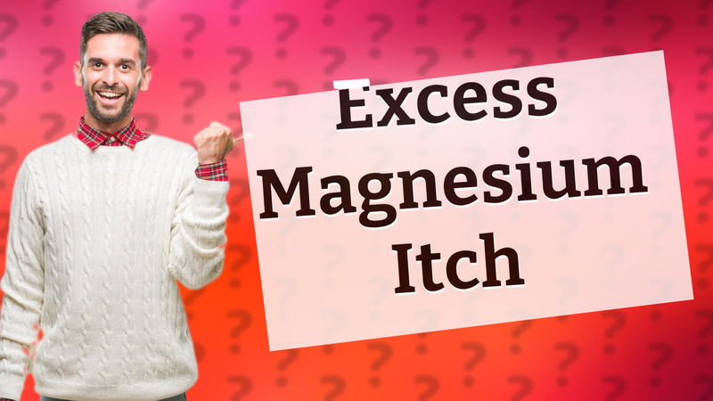 Excess Magnesium Itch