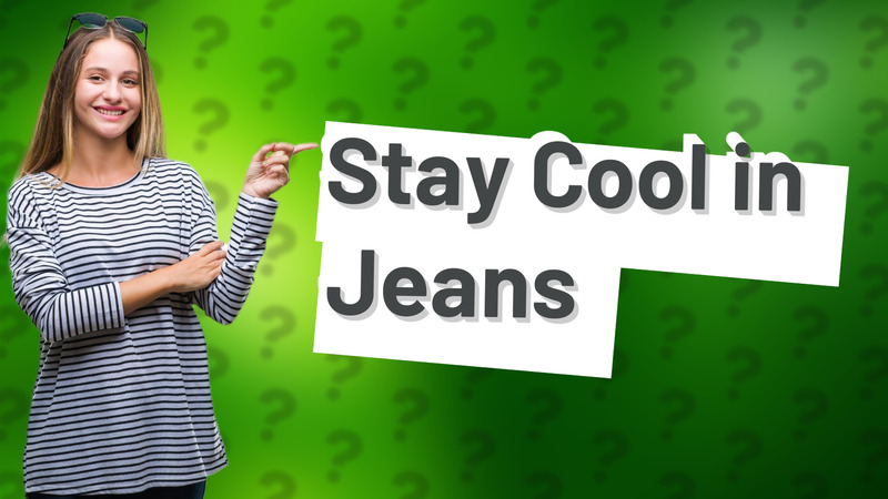 Stay Cool in Jeans