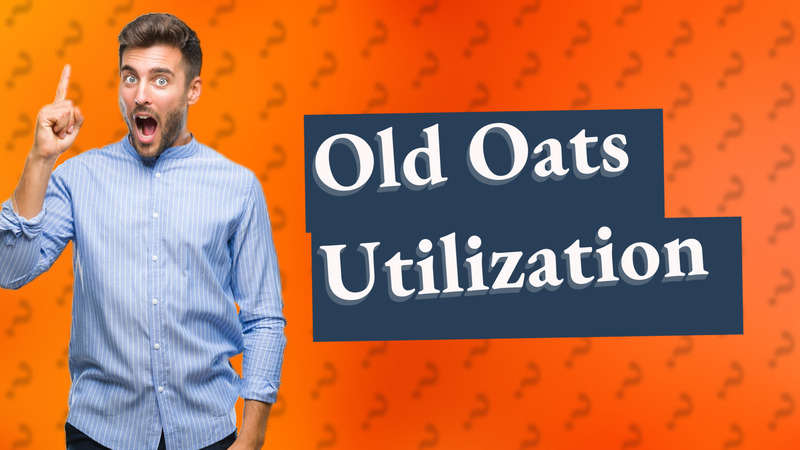 Old Oats Utilization