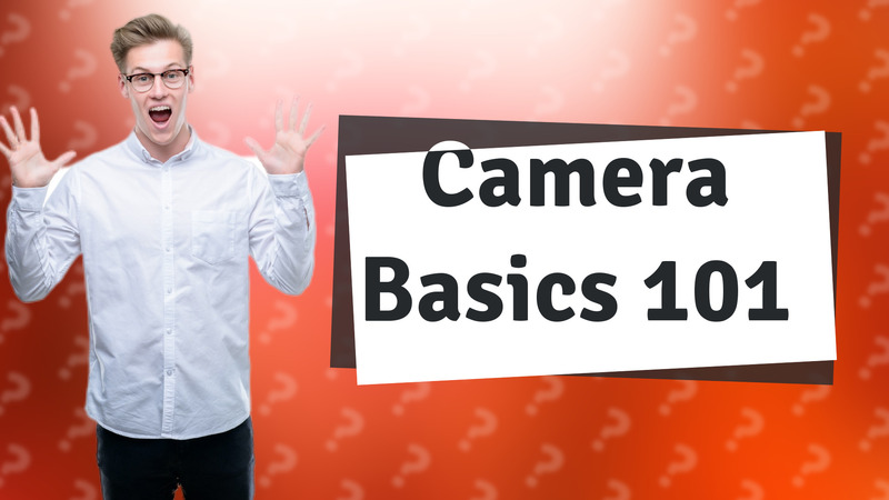 Camera Basics 101