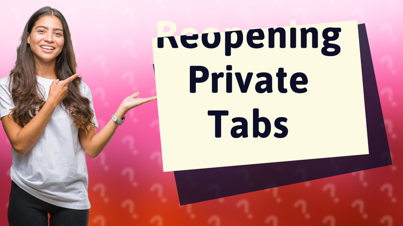 Reopening Private Tabs