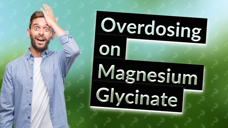 Overdosing on Magnesium Glycinate