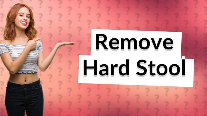 Remove Hard Stool