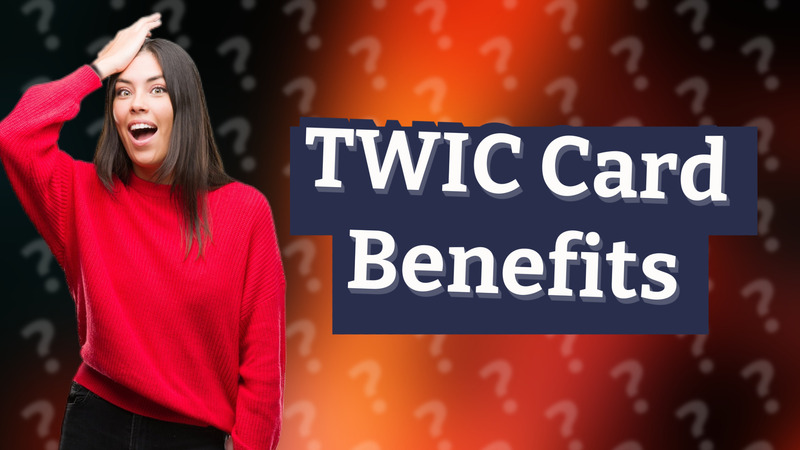 TWIC Card Benefits