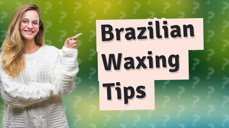Brazilian Waxing Tips