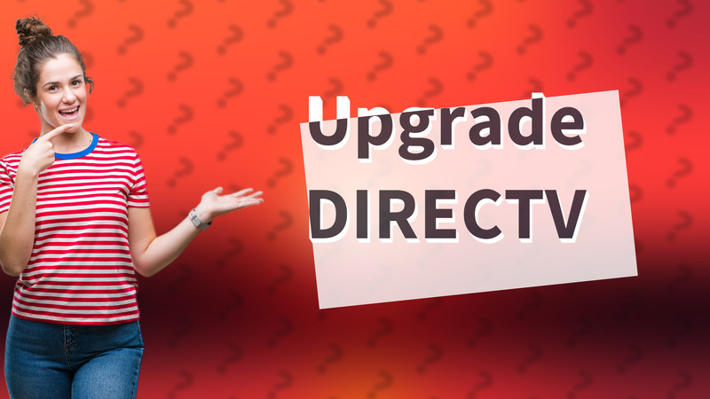 Upgrade DIRECTV