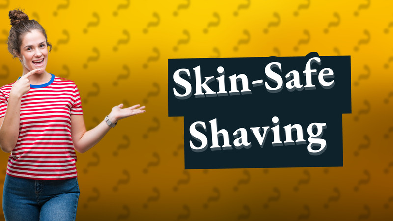 Skin-Safe Shaving