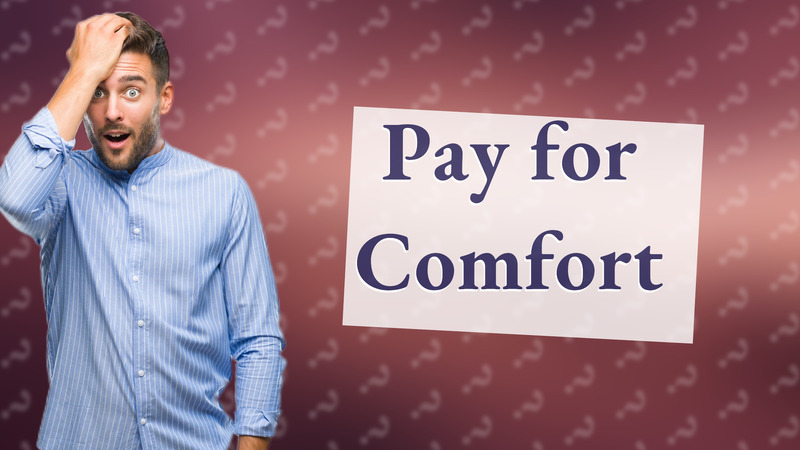 Pay for Comfort