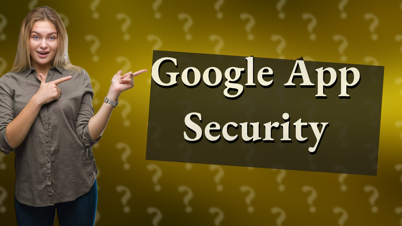 Google App Security