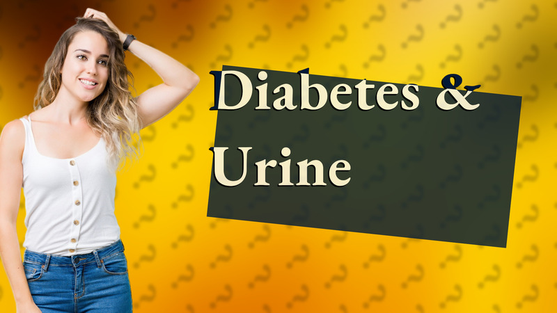 Diabetes & Urine