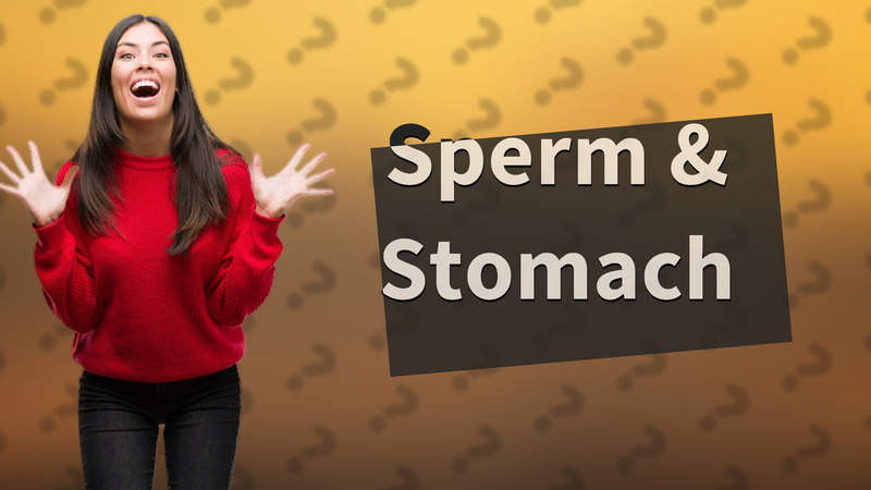 Sperm & Stomach