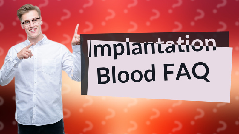 Implantation Blood FAQ