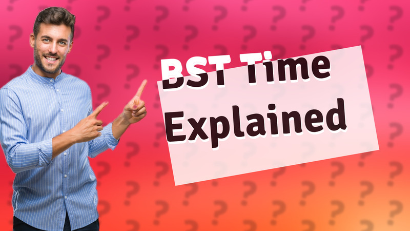 BST Time Explained