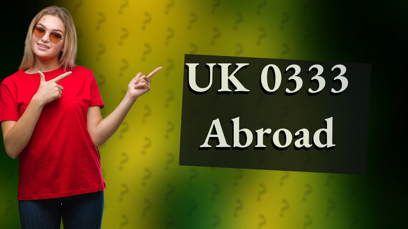 UK 0333 Abroad