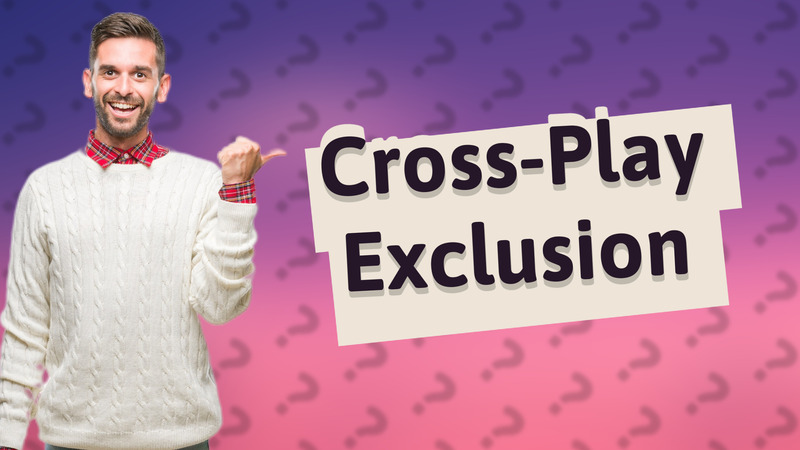 Cross-Play Exclusion