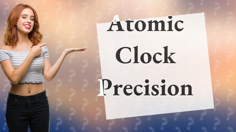 Atomic Clock Precision